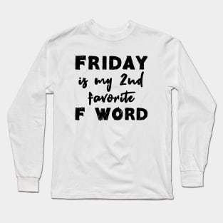 Friday Is My 2nd Favorite F Word Long Sleeve T-Shirt